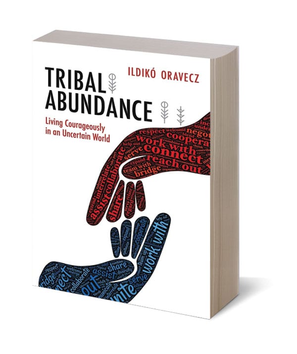 Photo of book Tribal Abundance: Living Courageously in an Uncertain World by Ildikó Oravecz 